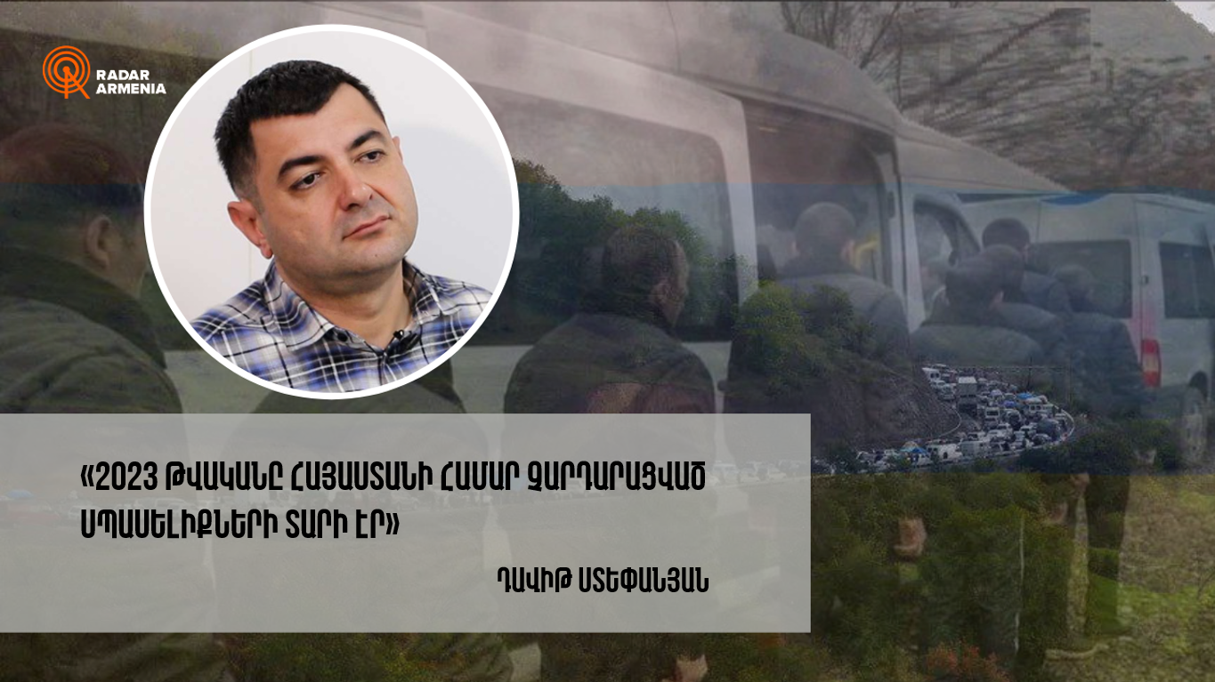 "2023 was a year of unjustified expectations for Armenia." David Stepanyan